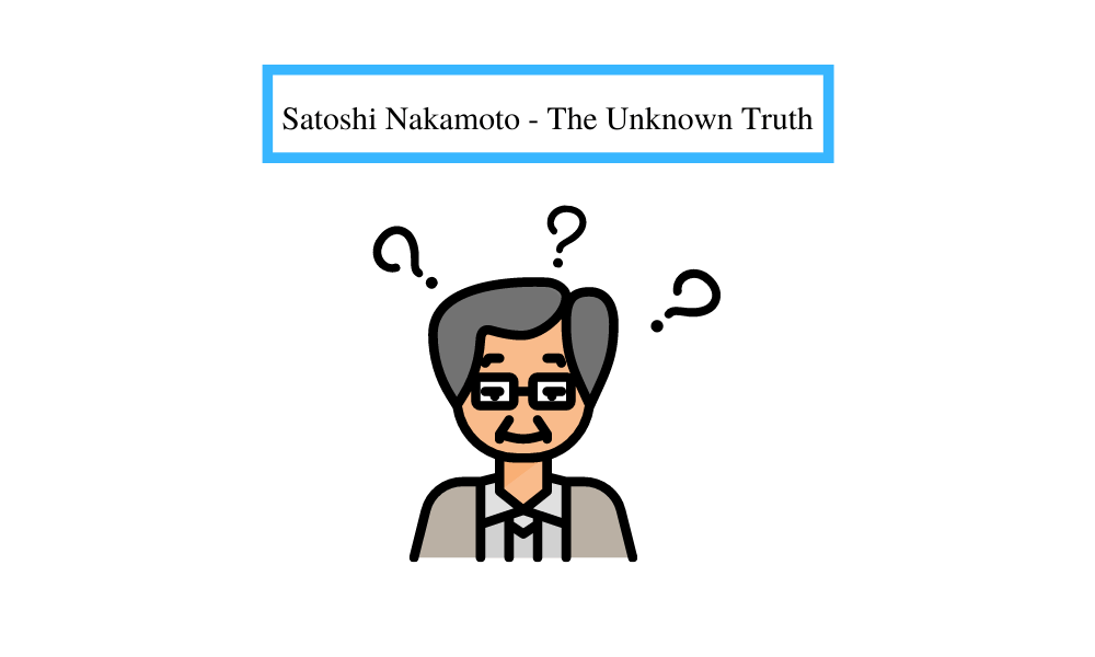 Satoshi Nakamoto - The Unknown Truth